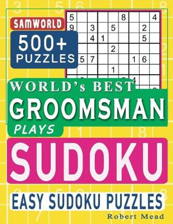 World's Best Groomsman Plays Sudoku: Easy Sudoku Puzzle Book Gift For Groomsmen Thank You Appreciation Birthday End of year & Retirement Gift by Samworld Press 9798663863995