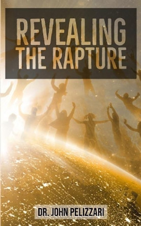 Revealing The Rapture by John Pelizzari 9781797718231