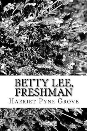 Betty Lee, Freshman by Harriet Pyne Grove 9781979649667