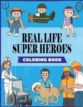 Real Life Super Heroes: An Inspirational Career Coloring Book For Kids To Motivate, Encourage & Build Confidence by Ss Publications 9798674249757