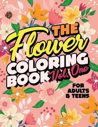 The Flower Coloring Book Vol One: An Adult Coloring Book with Flowers, Plants, Bouquets, Wreaths, Succulents, Patterns and Much More! by Simple Press Company 9798674797487