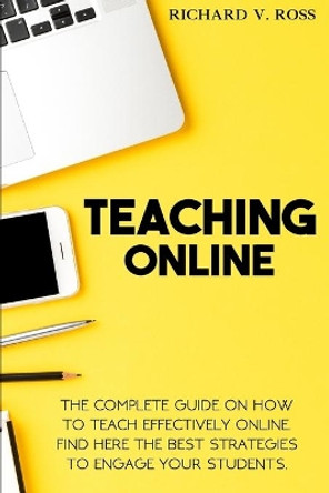 Teaching Online: The Complete Guide On How To Teach Effectively Online. Find Here The Best Strategies To Engage Your Students by Edoa Solutions Ltd 9798681085287