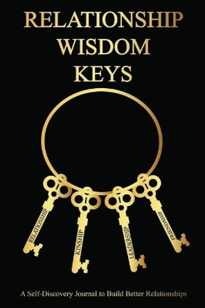 Relationship Wisdom Keys: A Self-Discovery Journal to Build Better Relationships by Vanessa Naomi Lyons 9798693853652