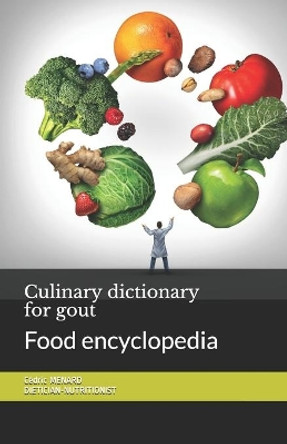 Culinary dictionary for gout: Food encyclopedia by Cedric Menard 9798697999783