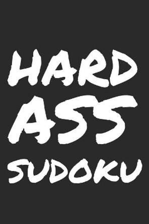 Hard Ass Sudoku: 300 Ridiculously HARD SUDOKU PUZZLES by Princess Puzzles 9781672489003