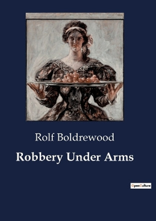 Robbery Under Arms by Rolf Boldrewood 9791041803521