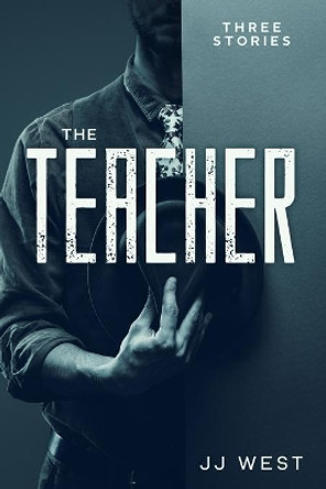 The Teacher: 3 Stories by Jasper Joshua West 9798713844974