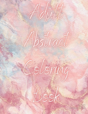 Adult Abstract Coloring Book by Justine Jelke 9798364896865