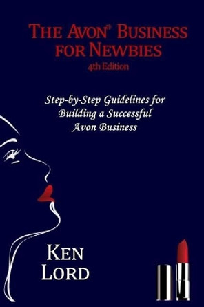 The Avon Business for Newbies: Building a Successful New Business by Ken Lord 9781718949034