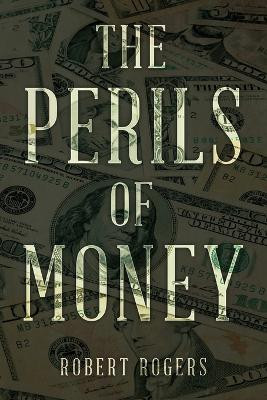 The Perils of Money by Robert Rogers 9781956349948