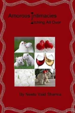 Amorous Intimacies Itching All Over by Neetu Vaid Sharma 9781387741885