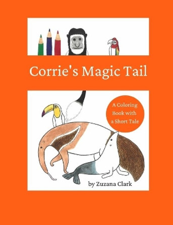 Corrie's Magic Tail: A Coloring Book with a Short Tale by Zuzana Clark 9788090773929