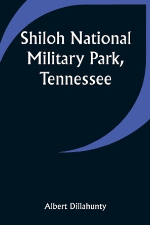 Shiloh National Military Park, Tennessee by Albert Dillahunty 9789357944304