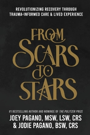 From Scars to Stars: Revolutionizing Recovery Through Trauma-Informed Care & Lived Experience by Joey Pagano Msw Lsw Crs 9798218347857