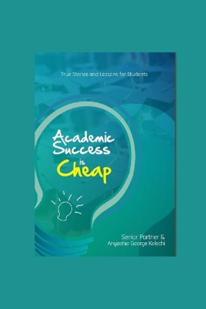 Academic Success Is Cheap: True Stories and Lessons for Students by Senior Partner 9789789780037