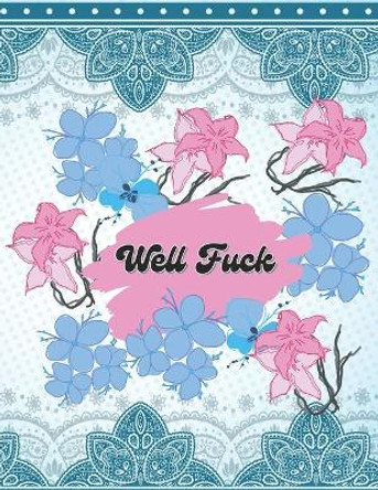 Well Fuck: A Funny Insulting Swear Word Adult Coloring Book for Women for stress relief by Danica Tully 9798421838630