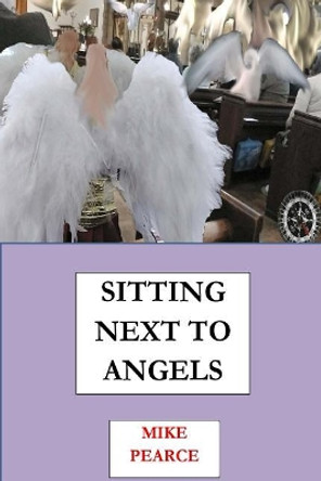 Sitting Next to Angels by Mike Pearce 9781985087507