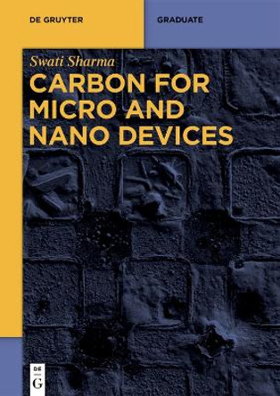 Carbon for Micro and Nano Devices by Swati Sharma 9783110620627