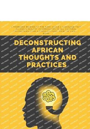 Deconstructing African Thoughts and Practices by Segun Ogungbemi 9781957809328