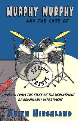 Murphy Murphy: And The Case of Serious Crisis by Keith Hirshland 9781949472127
