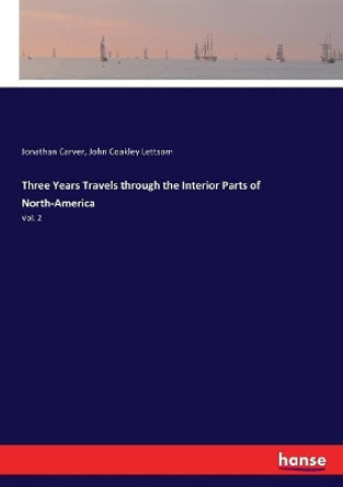 Three Years Travels through the Interior Parts of North-America by Jonathan Carver 9783337345815