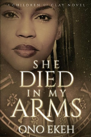 She Died in My Arms by Ono Ekeh 9781986772969