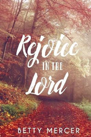 Rejoice In The Lord by Betty Mercer 9781975850098