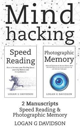 Mind Hacking: 2 Manuscripts Photographic Memory and Speed Reading by Logan G Davidson 9781726010290