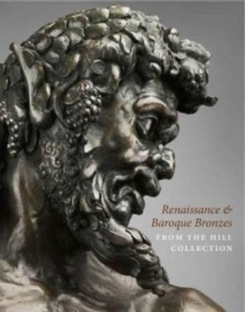 Renaissance and Baroque Bronzes from the Hill Collection by Patricia Wengraf 9781907372636