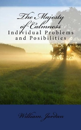 The Majesty of Calmness; Individual Problems and Posibilities by William George Jordan 9781725988453