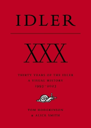XXX: Thirty Years of the Idler: A Visual History by Tom Hodgkinson 9781739094409