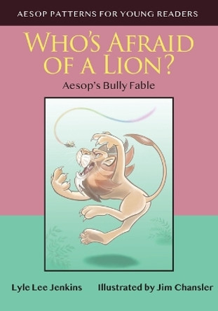 Who's Afraid of a Lion: Aesop's Bully Fable by Lyle Lee Jenkins 9781956457209