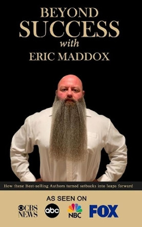 Beyond Success with Eric Maddox by Eric Maddox 9781970073201