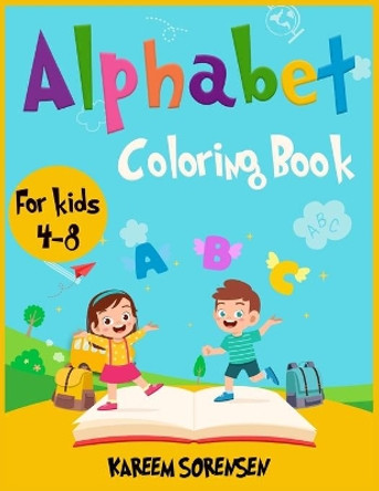Alphabet Coloring Book for Kids 4-8: An Activity book for kids to learn the alphabet while having fun by Kareem Sorensen 9781802851694