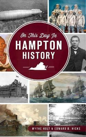 On This Day in Hampton, Virginia History by Wythe Holt 9781540233684