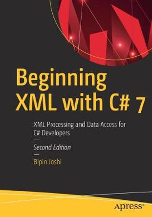 Beginning XML with C# 7: XML Processing and Data Access for C# Developers by Bipin Joshi