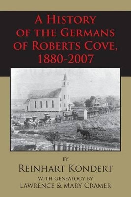 A History of the Germans of Roberts Cove, 1880-2007 by Reinhart Kondert 9781887366823