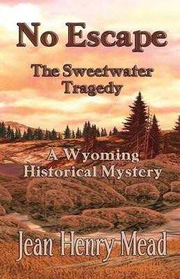 No Escape: The Sweetwater Tragedy by Jean Henry Mead 9781931415415