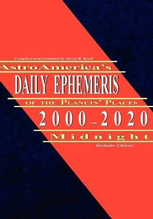 AstroAmerica's Daily Ephemeris 2000-2020 Midnight by David, R Roell 9781933303192