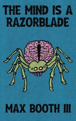 The Mind is a Razorblade by Max Booth 9781943720804
