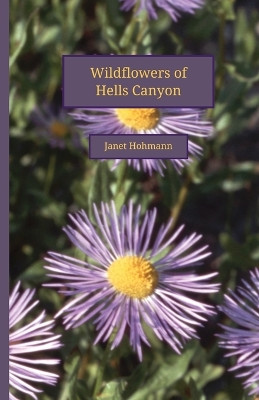 Wildflowers of Hells Canyon by Janet Hohmann 9781956530056