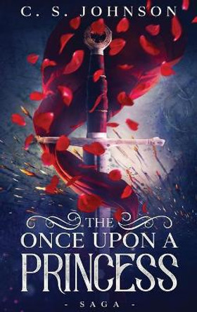 The Once Upon a Princess Saga by C S Johnson 9781943934379