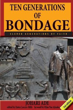 Ten Generations of Bondage: Eleven Generations of Faith by Johari Ade 9781944139049