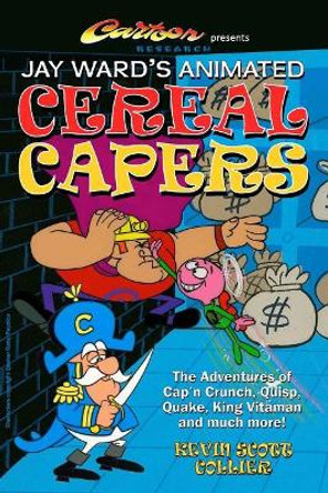 Jay Ward's Animated Cereal Capers by Kevin Scott Collier 9781976576843