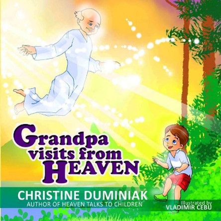 Grandpa Visits from Heaven by Christine Duminiak 9781944328757