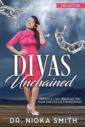 DIVAS Unchained: Women & Girls Breaking Free from Statistics & Strongholds by Dr Nioka Smith 9781944486259