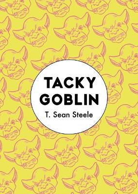 Tacky Goblin by T Sean Steele 9781944700607