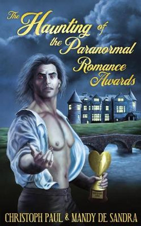 The Haunting of the Paranormal Romance Awards by Christoph Paul 9781944866808