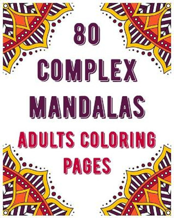 80 Complex Mandalas Adults Coloring Pages: mandala coloring book for all: 80 unique patterns and mandalas coloring book: Stress relieving and relaxing Coloring Pages by Souhken Publishing 9798655588325