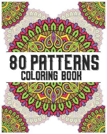 80 Patterns Coloring Book: mandala coloring book for all: 80 mindful patterns and mandalas coloring book: Stress relieving and relaxing Coloring Pages by Souhken Publishing 9798656648080